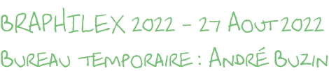 BRAPHILEX 2022 - 27 Aout 2022 Bureau  temporaire : André Buzin